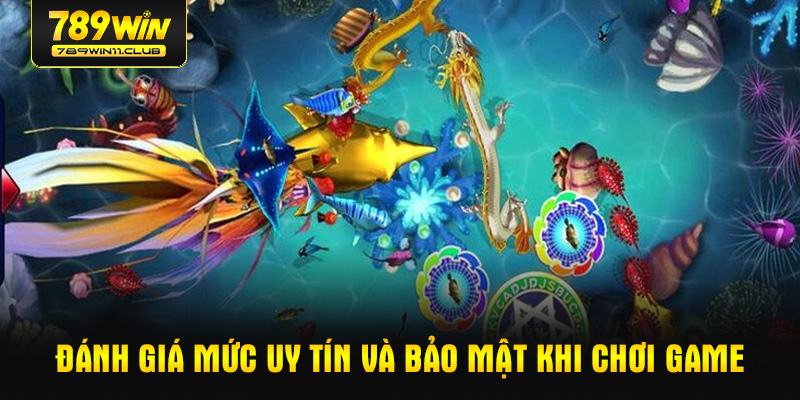 Đánh giá mức uy tín và bảo mật khi chơi game