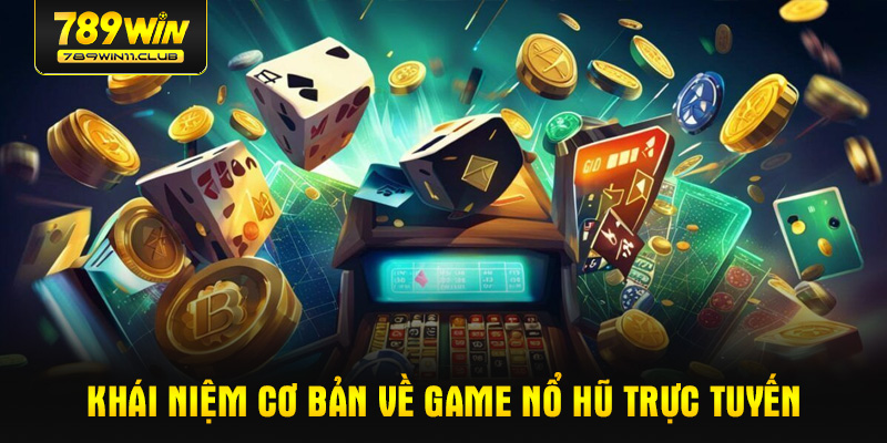 Khái niệm cơ bản về Game nổ hũ trực tuyến