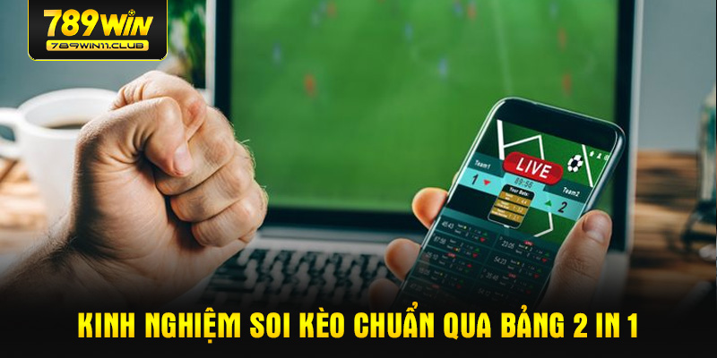 Kinh nghiệm soi kèo chuẩn qua bảng 2 in 1