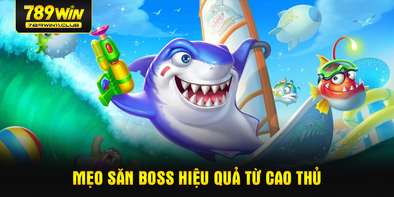 Mẹo săn Boss hiệu quả từ cao thủ